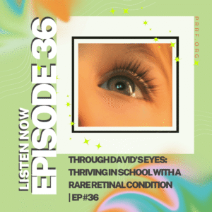 Through David's Eyes: Thriving in school with a rare retinal condition, Episode 36.